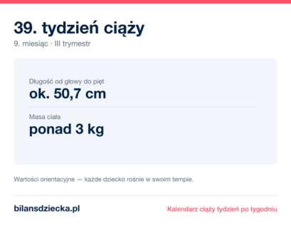 39. tydzień ciąży — dziecko mierzy ok. 50,7 cm, waży ponad 3 kg